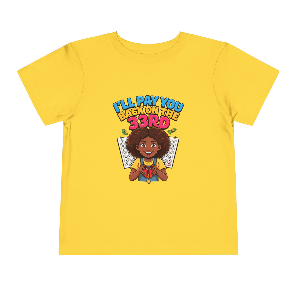 I'LL PAY YOU BACK ON THE 33RD. Girls' Toddler Tee | Funny Finance Kids Clothing