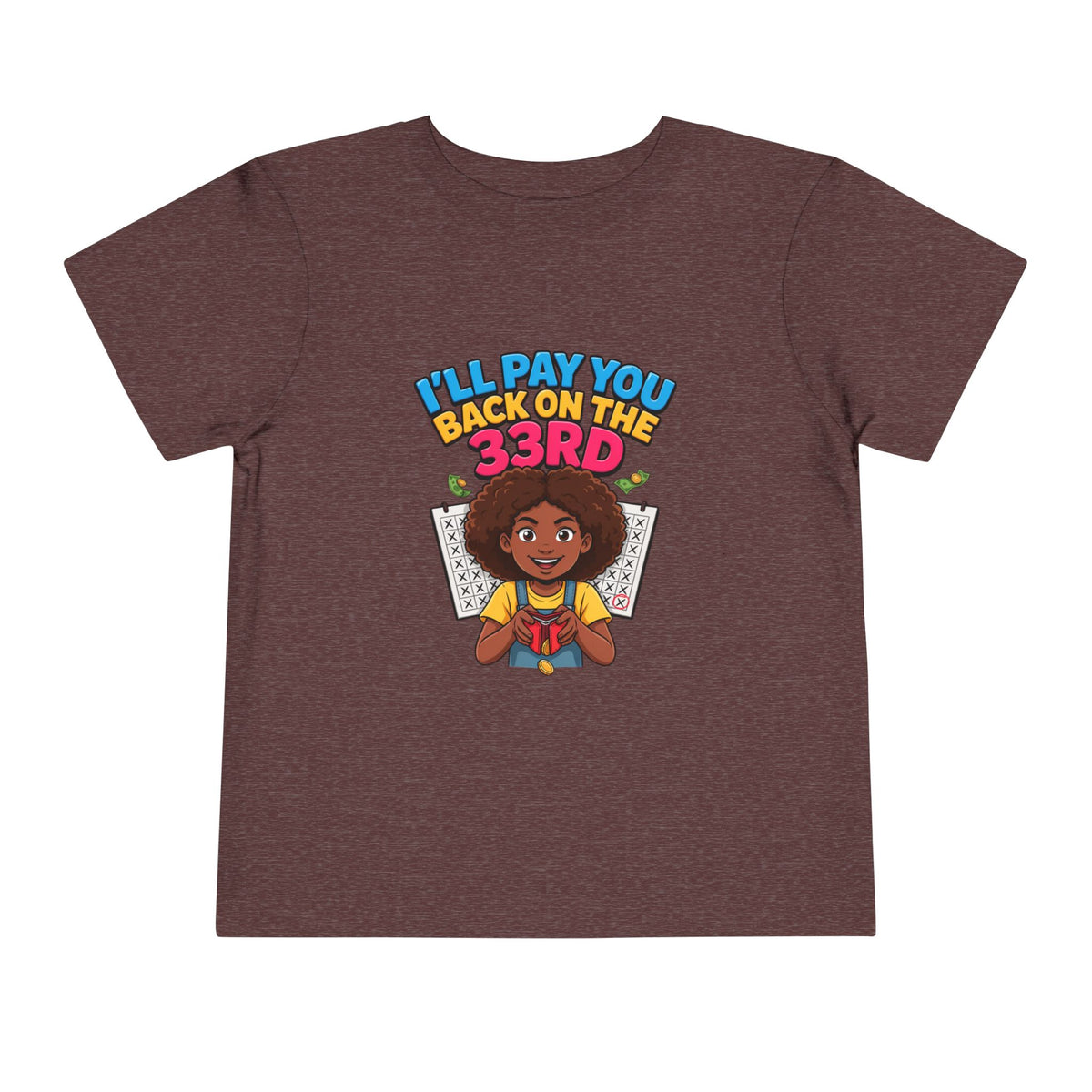 I'LL PAY YOU BACK ON THE 33RD. Girls' Toddler Tee | Funny Finance Kids Clothing