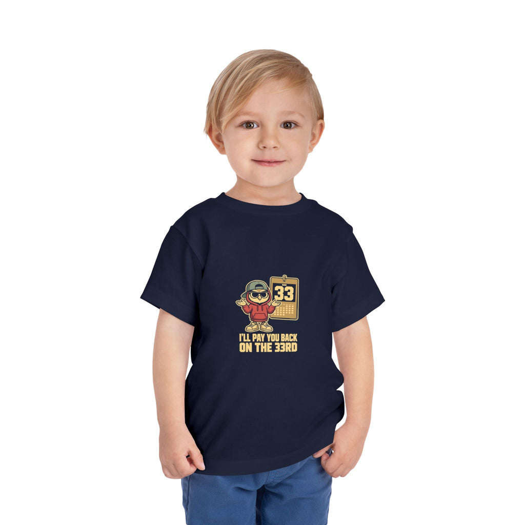 I'LL PAY YOU BACK ON THE 33RD. Toddler Tee