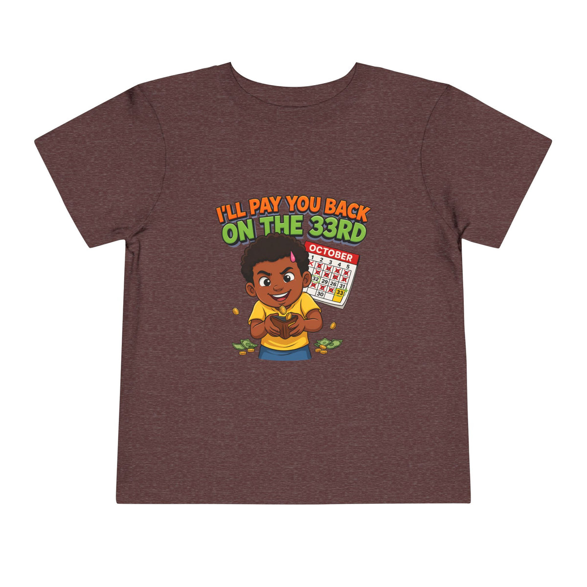 I'LL PAY YOU BACK ON THE 33RD. Girls' Toddler Tee | Funny Finance Kids Clothing