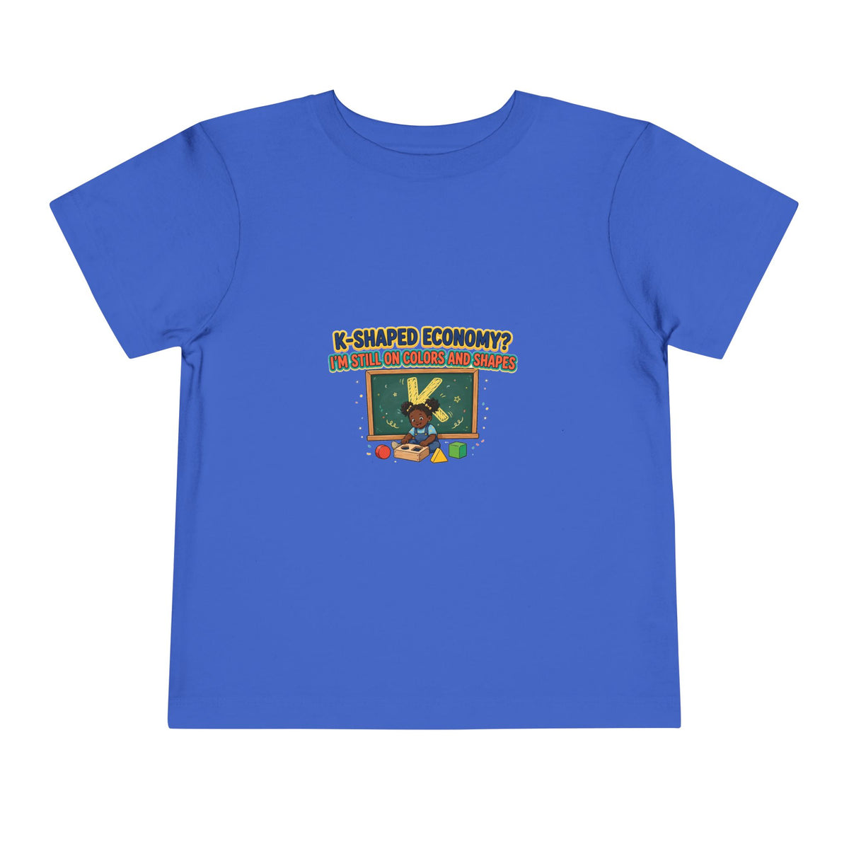 K-SHAPED ECONOMY? I'M STILL ON COLORS AND SHAPES. Girls' Toddler Tee | Funny Finance Kids Clothing