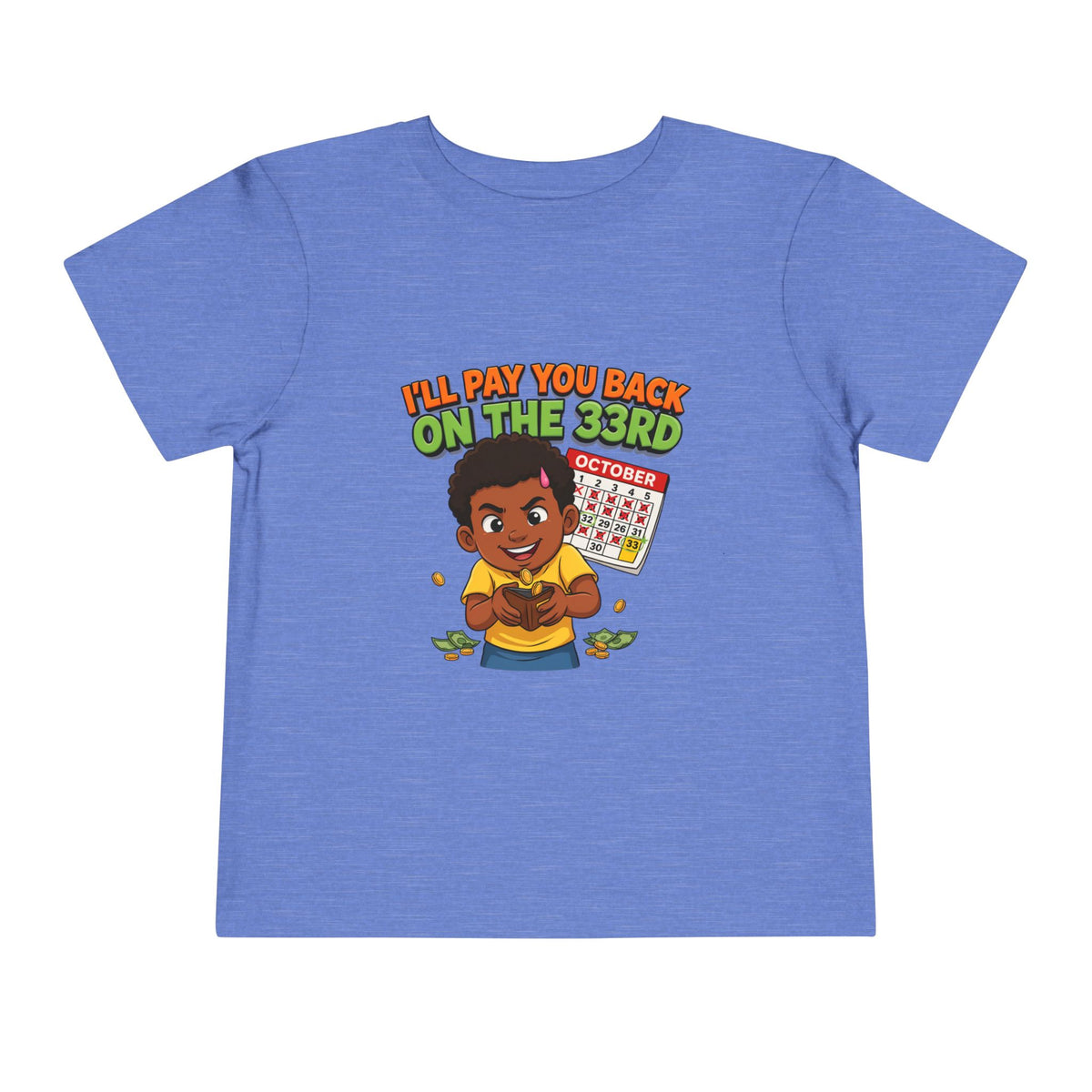 I'LL PAY YOU BACK ON THE 33RD. Girls' Toddler Tee | Funny Finance Kids Clothing