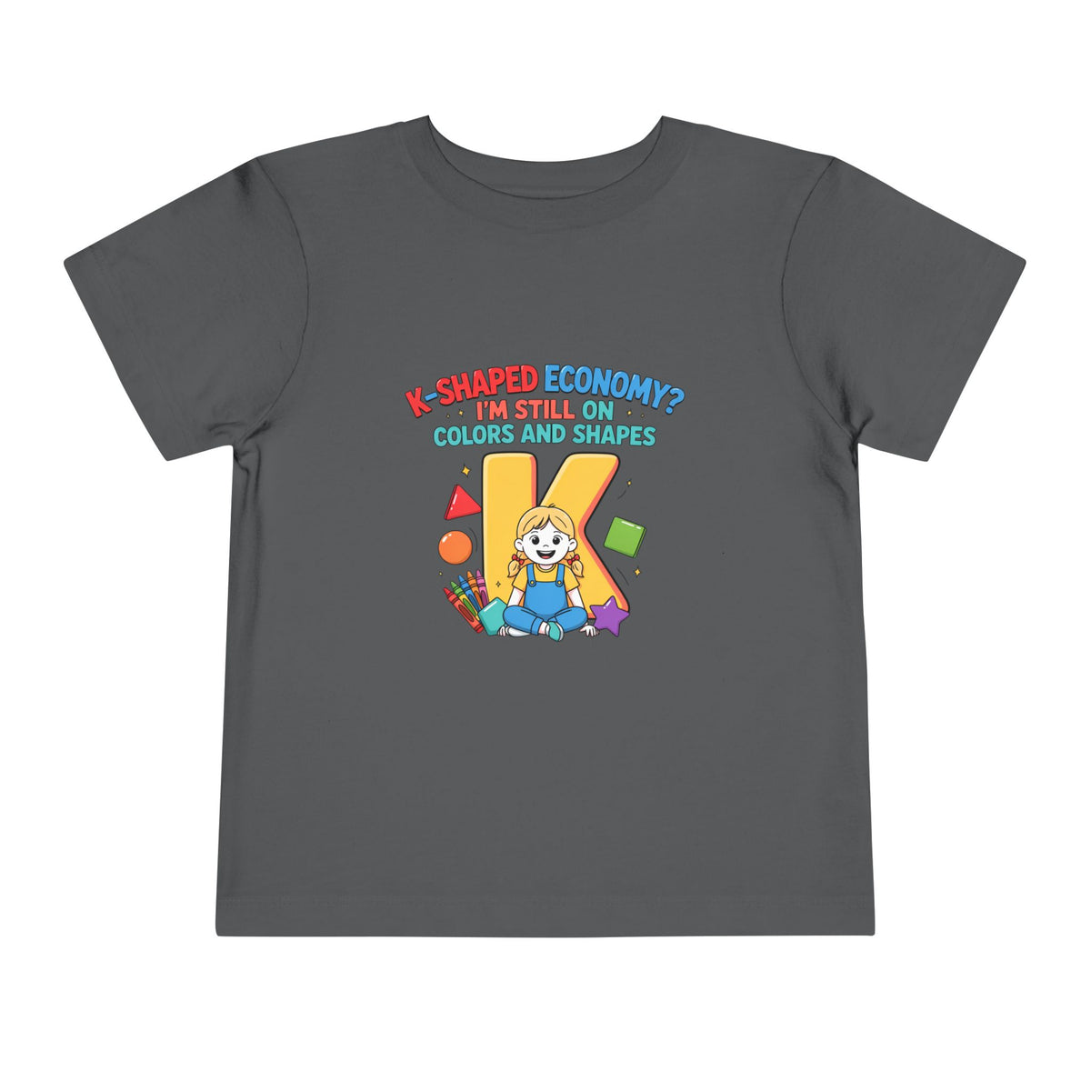 K-SHAPED ECONOMY? I'M STILL ON COLORS AND SHAPES. Girls' Toddler Tee | Funny Finance Kids Clothing