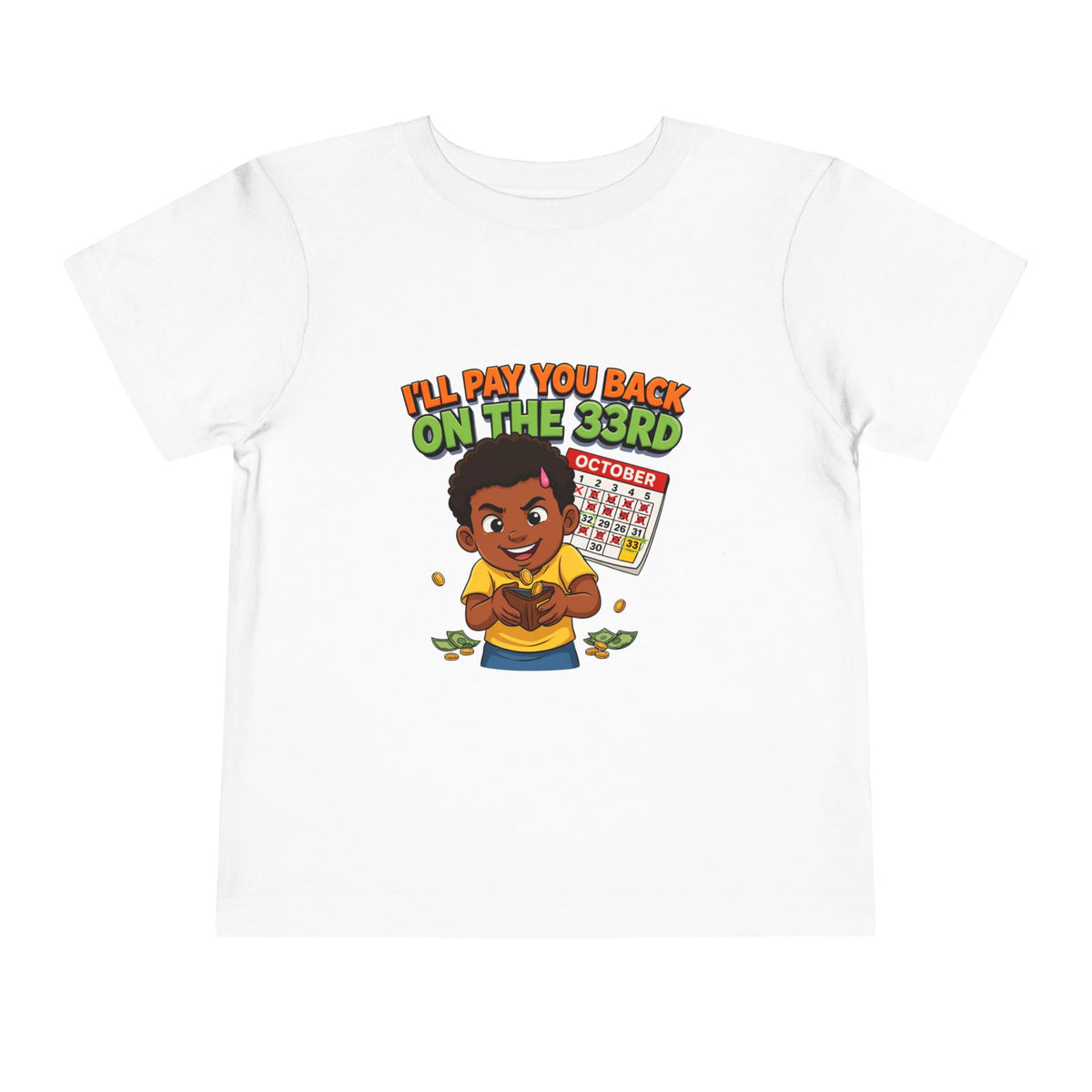 I'LL PAY YOU BACK ON THE 33RD. Girls' Toddler Tee | Funny Finance Kids Clothing