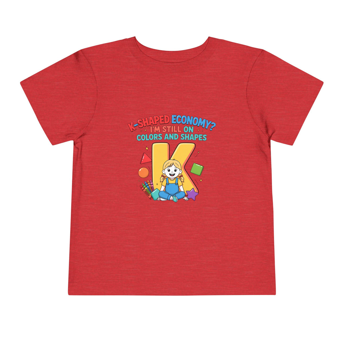K-SHAPED ECONOMY? I'M STILL ON COLORS AND SHAPES. Girls' Toddler Tee | Funny Finance Kids Clothing