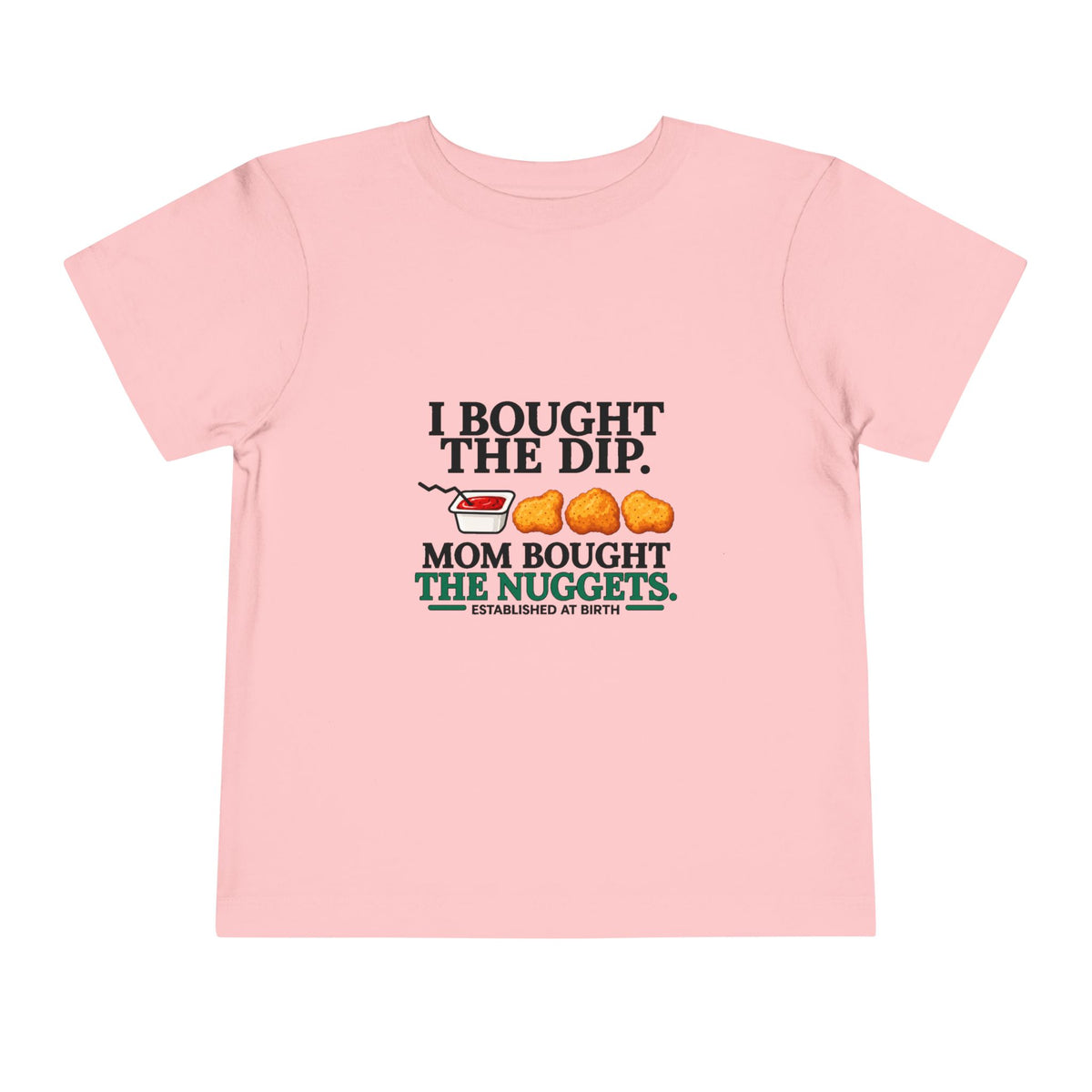 I BOUGHT THE DIP. MOM BOUGHT THE NUGGETS. Toddler Tee | Funny Finance Kids Clothing