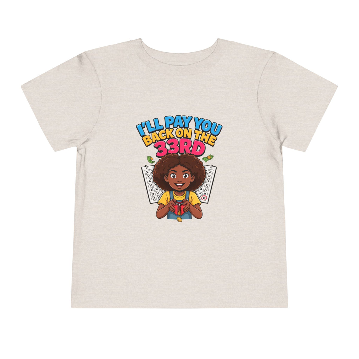 I'LL PAY YOU BACK ON THE 33RD. Girls' Toddler Tee | Funny Finance Kids Clothing