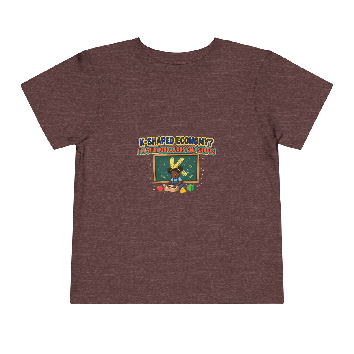 K-SHAPED ECONOMY? I'M STILL ON COLORS AND SHAPES. Girls' Toddler Tee | Funny Finance Kids Clothing