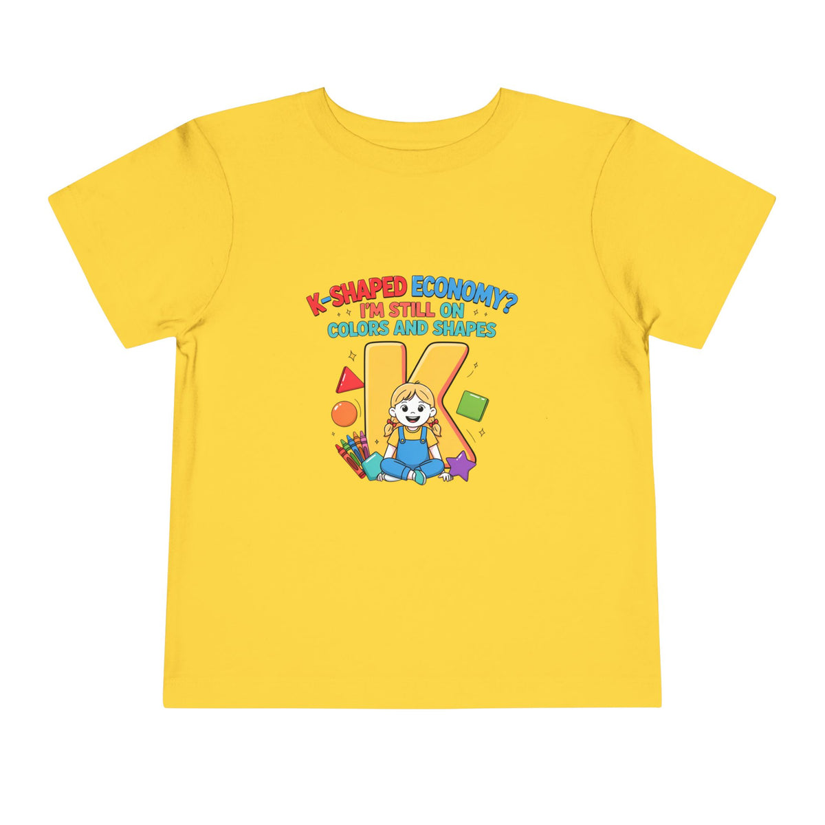 K-SHAPED ECONOMY? I'M STILL ON COLORS AND SHAPES. Girls' Toddler Tee | Funny Finance Kids Clothing
