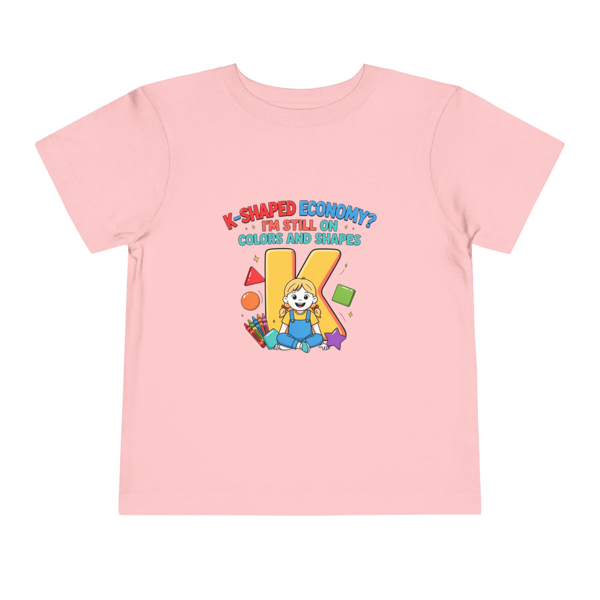K-SHAPED ECONOMY? I'M STILL ON COLORS AND SHAPES. Girls' Toddler Tee | Funny Finance Kids Clothing