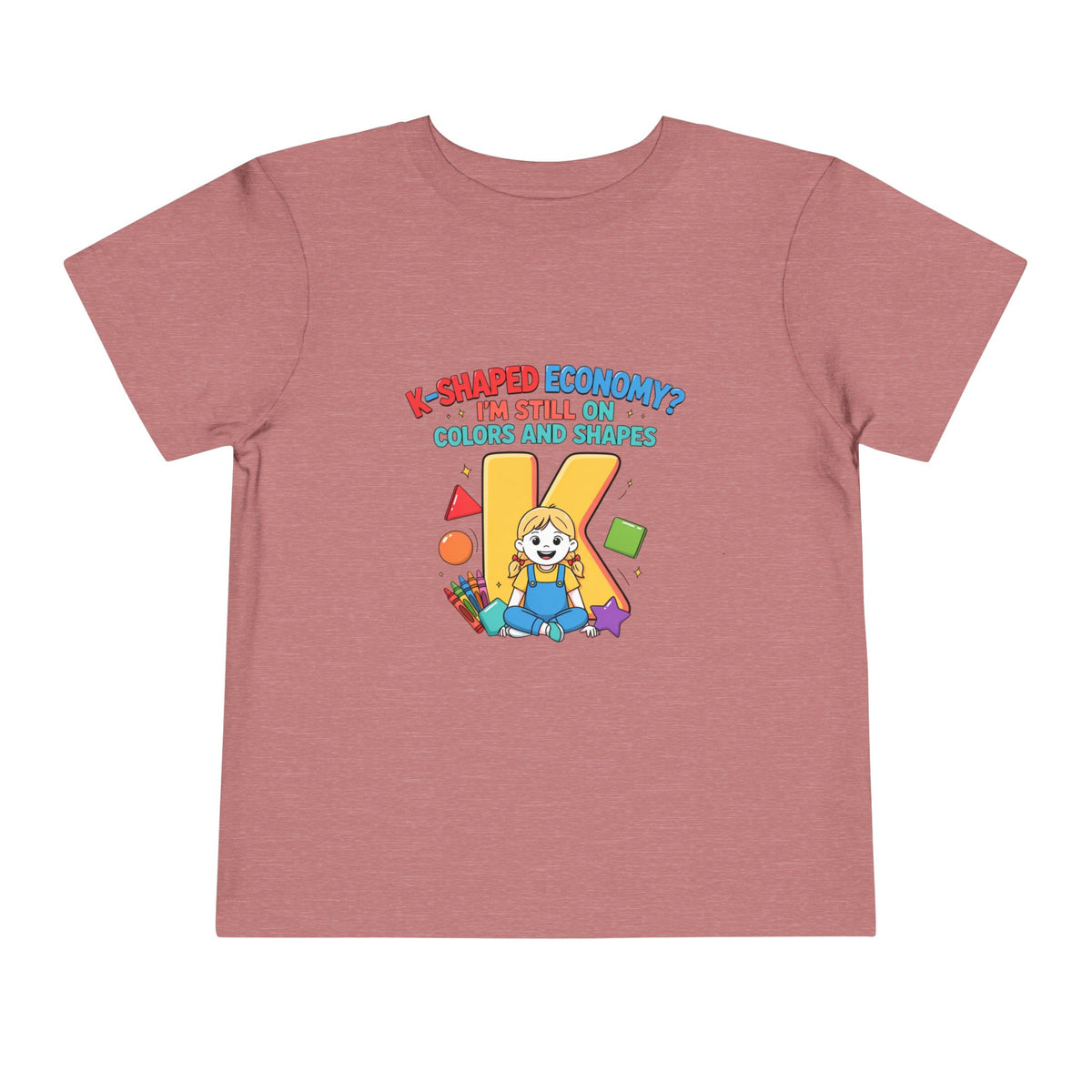 K-SHAPED ECONOMY? I'M STILL ON COLORS AND SHAPES. Girls' Toddler Tee | Funny Finance Kids Clothing