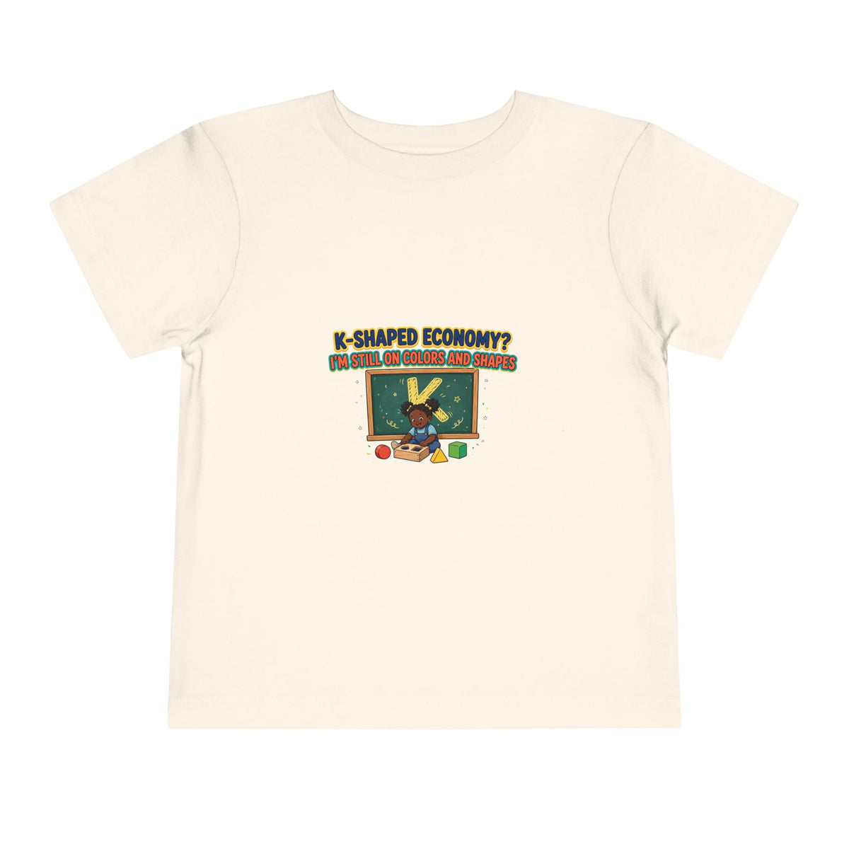 K-SHAPED ECONOMY? I'M STILL ON COLORS AND SHAPES. Girls' Toddler Tee | Funny Finance Kids Clothing