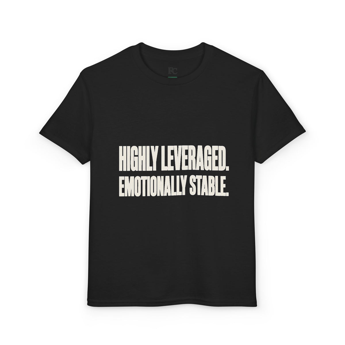 HIGHLY LEVERAGED. EMOTIONALLY STABLE. Youth Tee