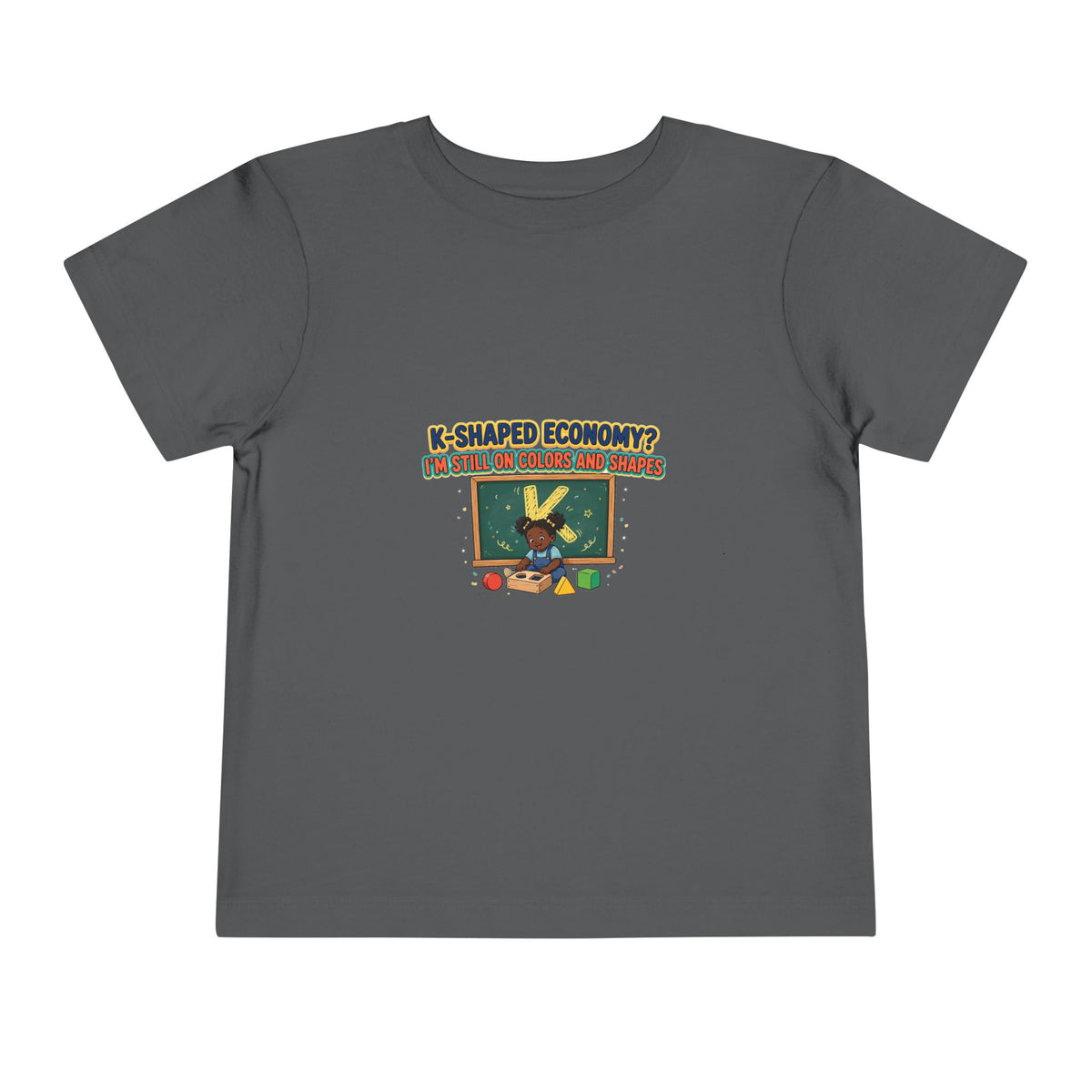 K-SHAPED ECONOMY? I'M STILL ON COLORS AND SHAPES. Girls' Toddler Tee | Funny Finance Kids Clothing