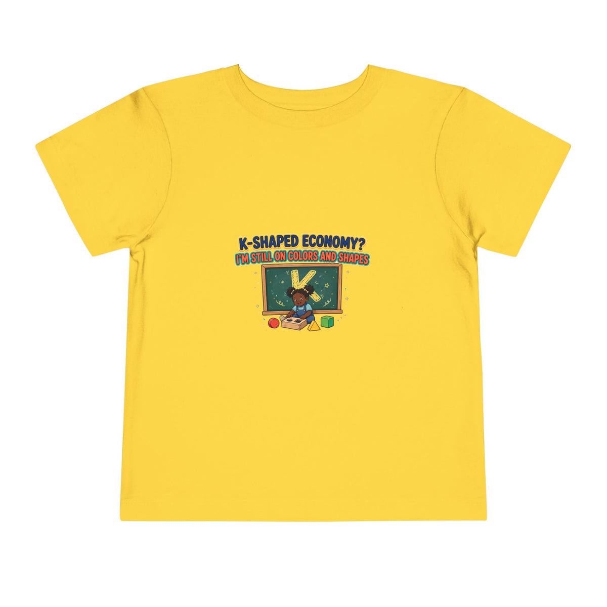 K-SHAPED ECONOMY? I'M STILL ON COLORS AND SHAPES. Girls' Toddler Tee | Funny Finance Kids Clothing