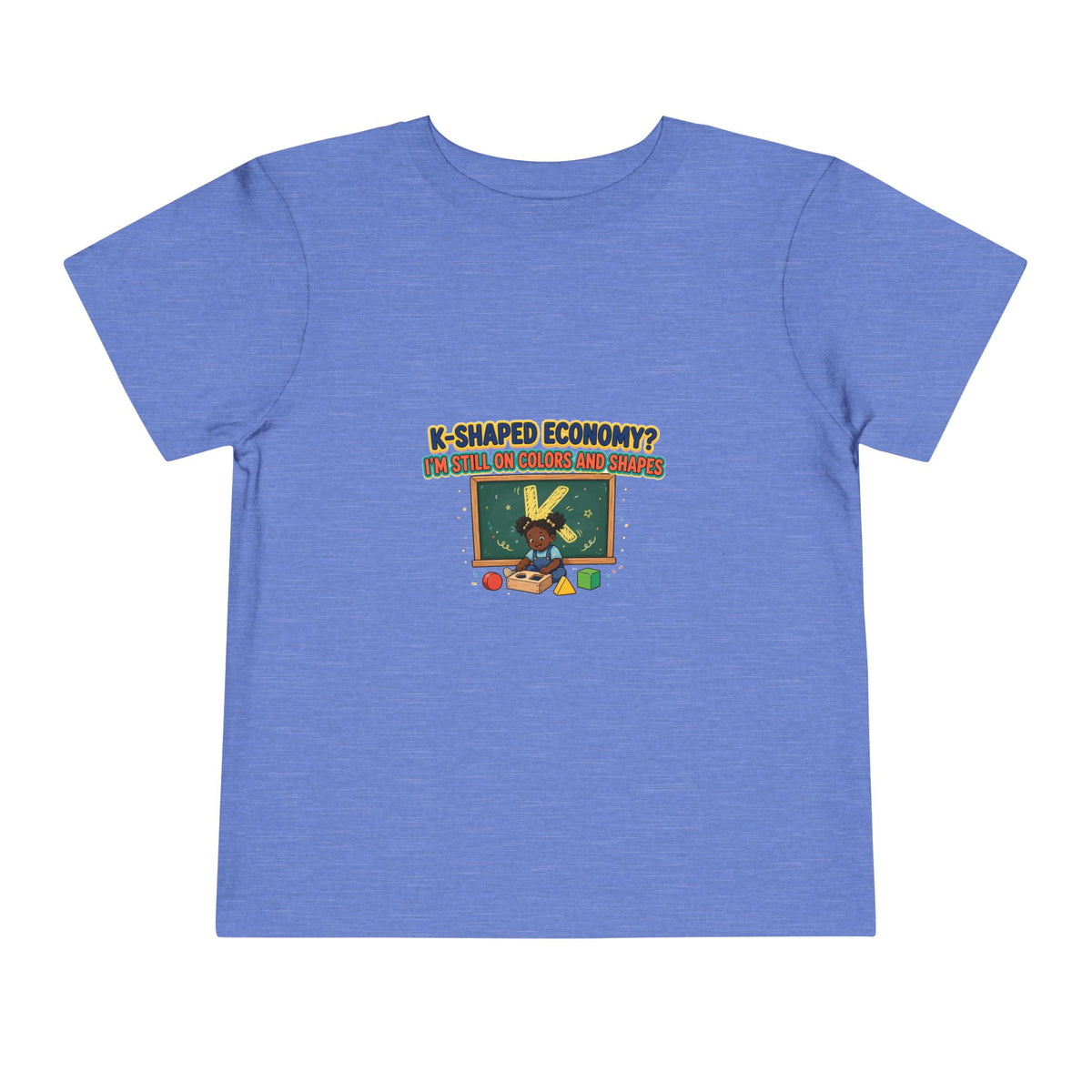 K-SHAPED ECONOMY? I'M STILL ON COLORS AND SHAPES. Girls' Toddler Tee | Funny Finance Kids Clothing