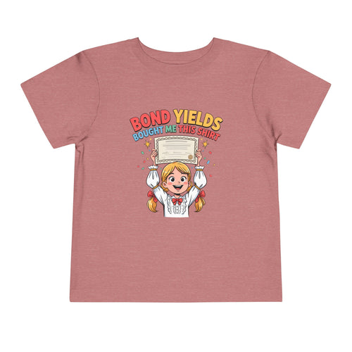 BOND YIELDS BOUGHT ME THIS SHIRT. Girls' Toddler Tee | Funny Finance Kids Clothing