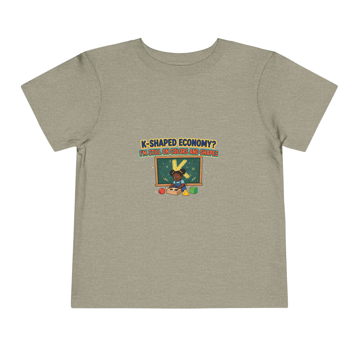K-SHAPED ECONOMY? I'M STILL ON COLORS AND SHAPES. Girls' Toddler Tee | Funny Finance Kids Clothing