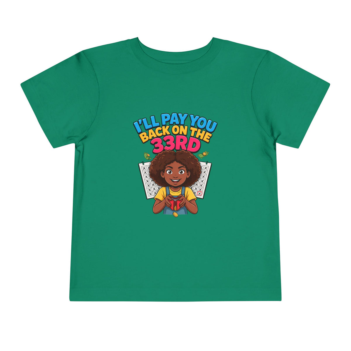 I'LL PAY YOU BACK ON THE 33RD. Girls' Toddler Tee | Funny Finance Kids Clothing