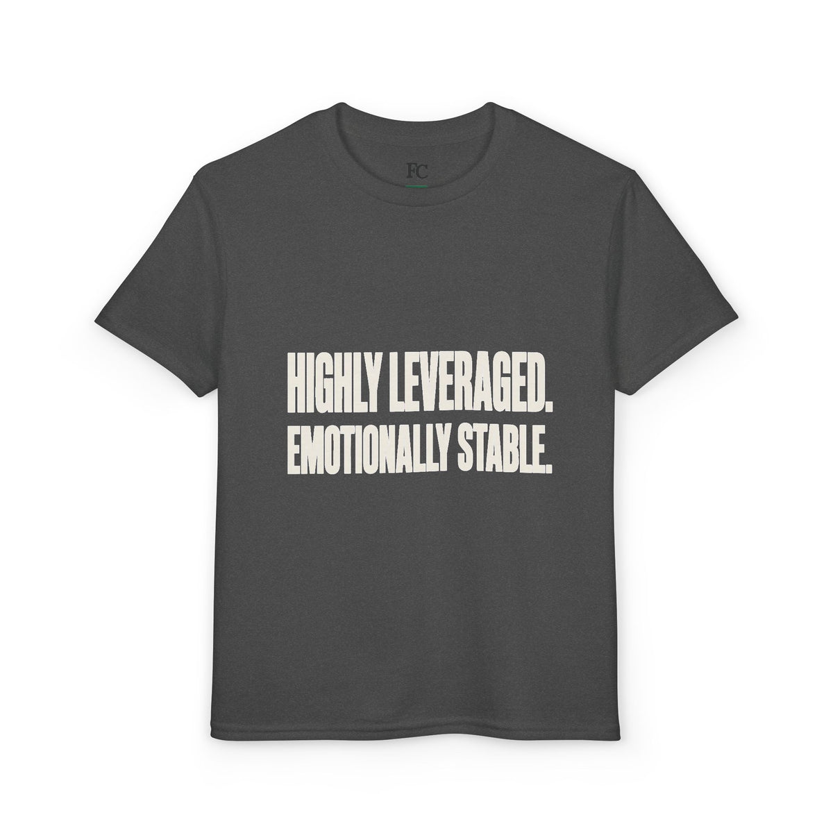 HIGHLY LEVERAGED. EMOTIONALLY STABLE. Youth Tee