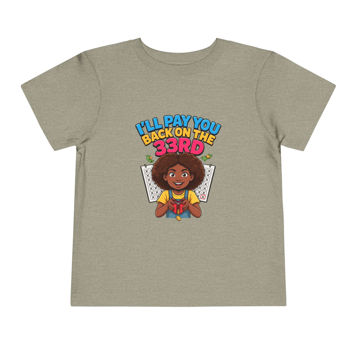 I'LL PAY YOU BACK ON THE 33RD. Girls' Toddler Tee | Funny Finance Kids Clothing
