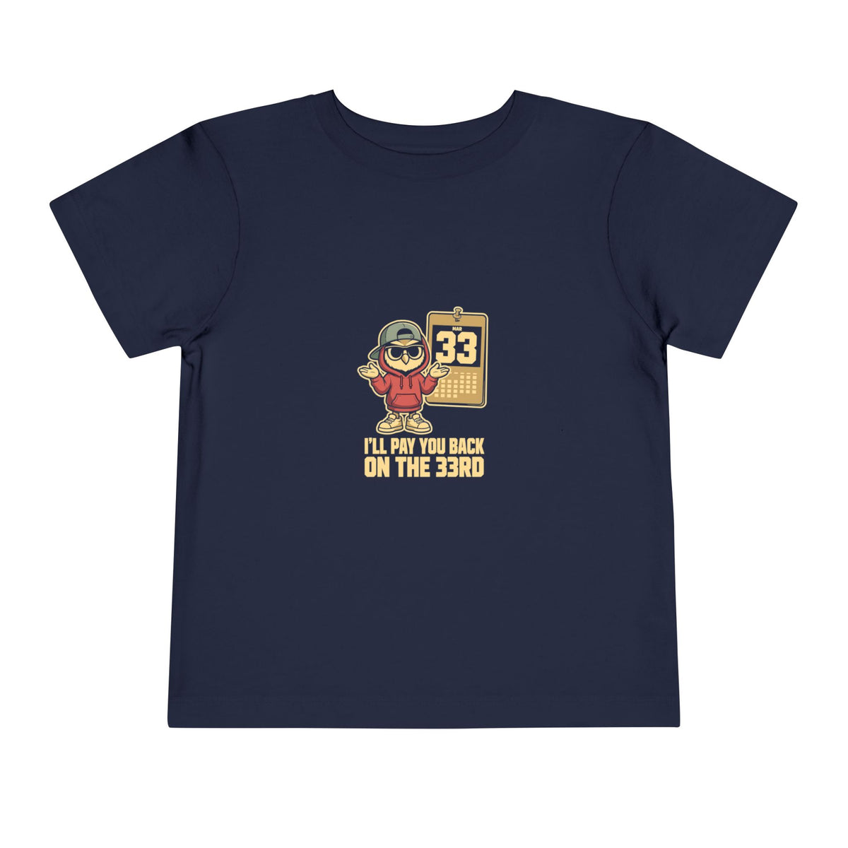 I'LL PAY YOU BACK ON THE 33RD. Toddler Tee