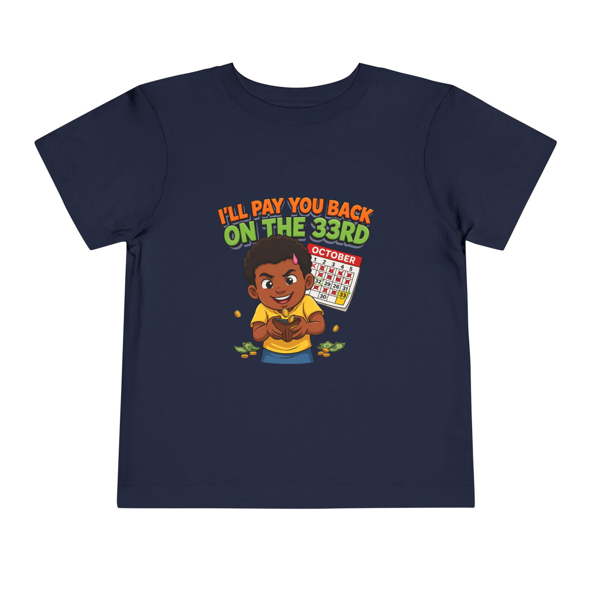 I'LL PAY YOU BACK ON THE 33RD. Girls' Toddler Tee | Funny Finance Kids Clothing