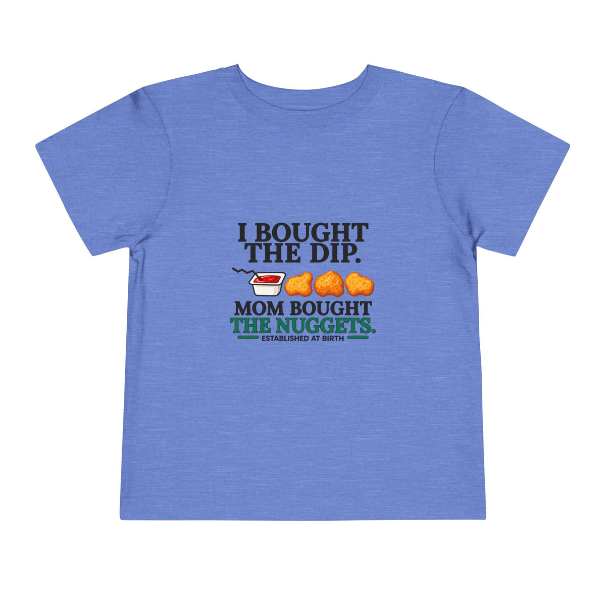 I BOUGHT THE DIP. MOM BOUGHT THE NUGGETS. Toddler Tee | Funny Finance Kids Clothing