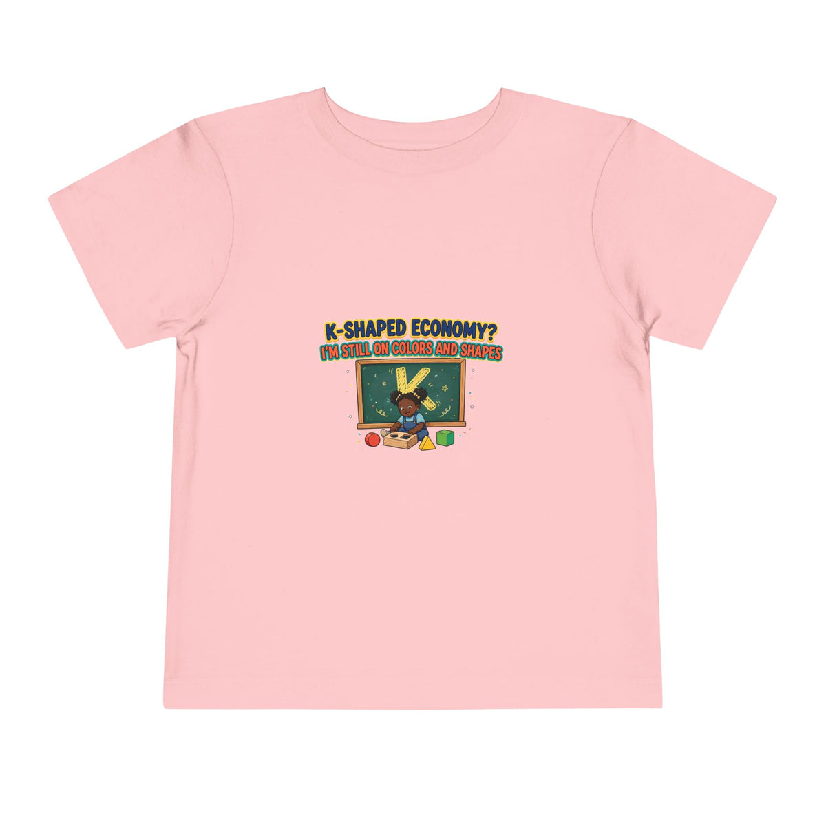 K-SHAPED ECONOMY? I'M STILL ON COLORS AND SHAPES. Girls' Toddler Tee | Funny Finance Kids Clothing