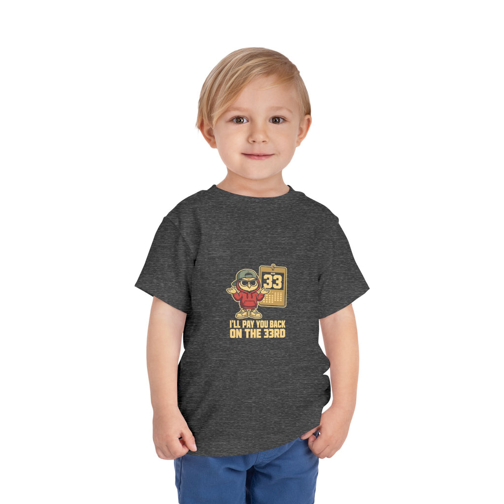 I'LL PAY YOU BACK ON THE 33RD. Toddler Tee