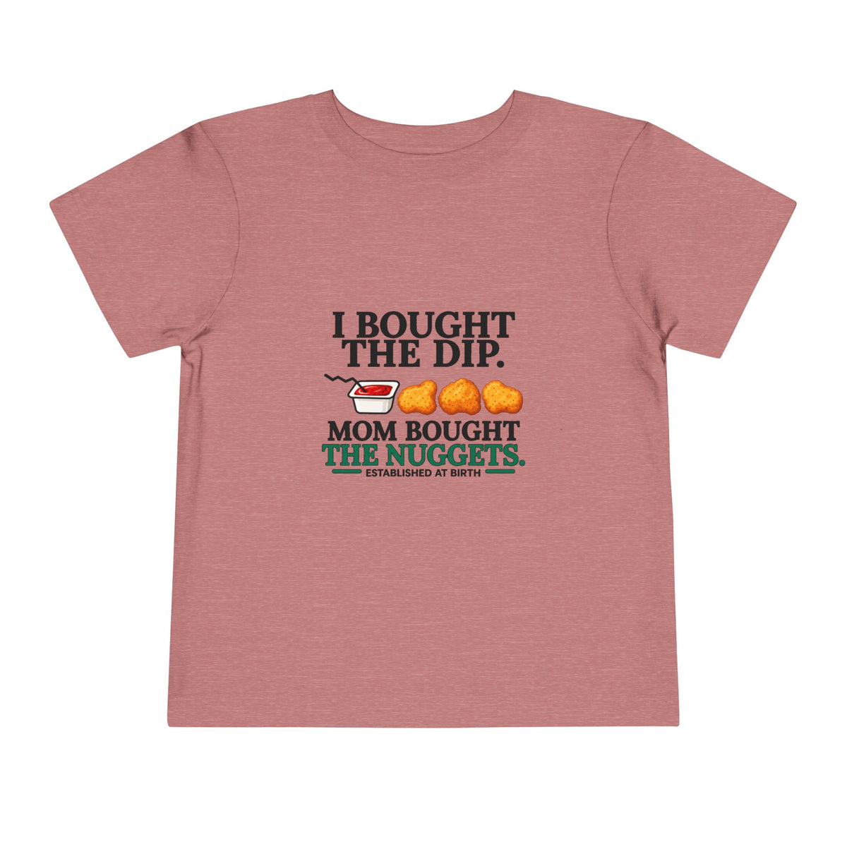 I BOUGHT THE DIP. MOM BOUGHT THE NUGGETS. Toddler Tee | Funny Finance Kids Clothing