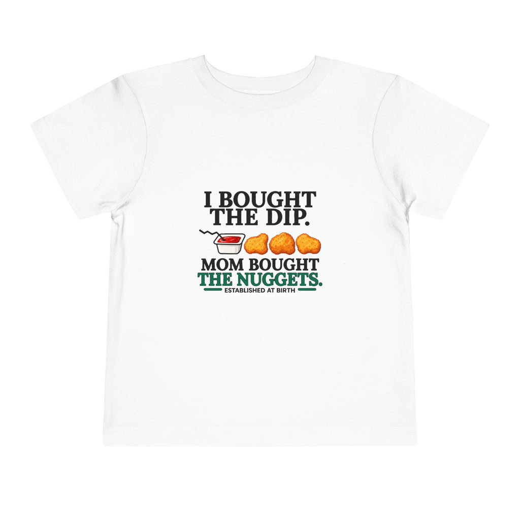 I BOUGHT THE DIP. MOM BOUGHT THE NUGGETS. Toddler Tee | Funny Finance Kids Clothing