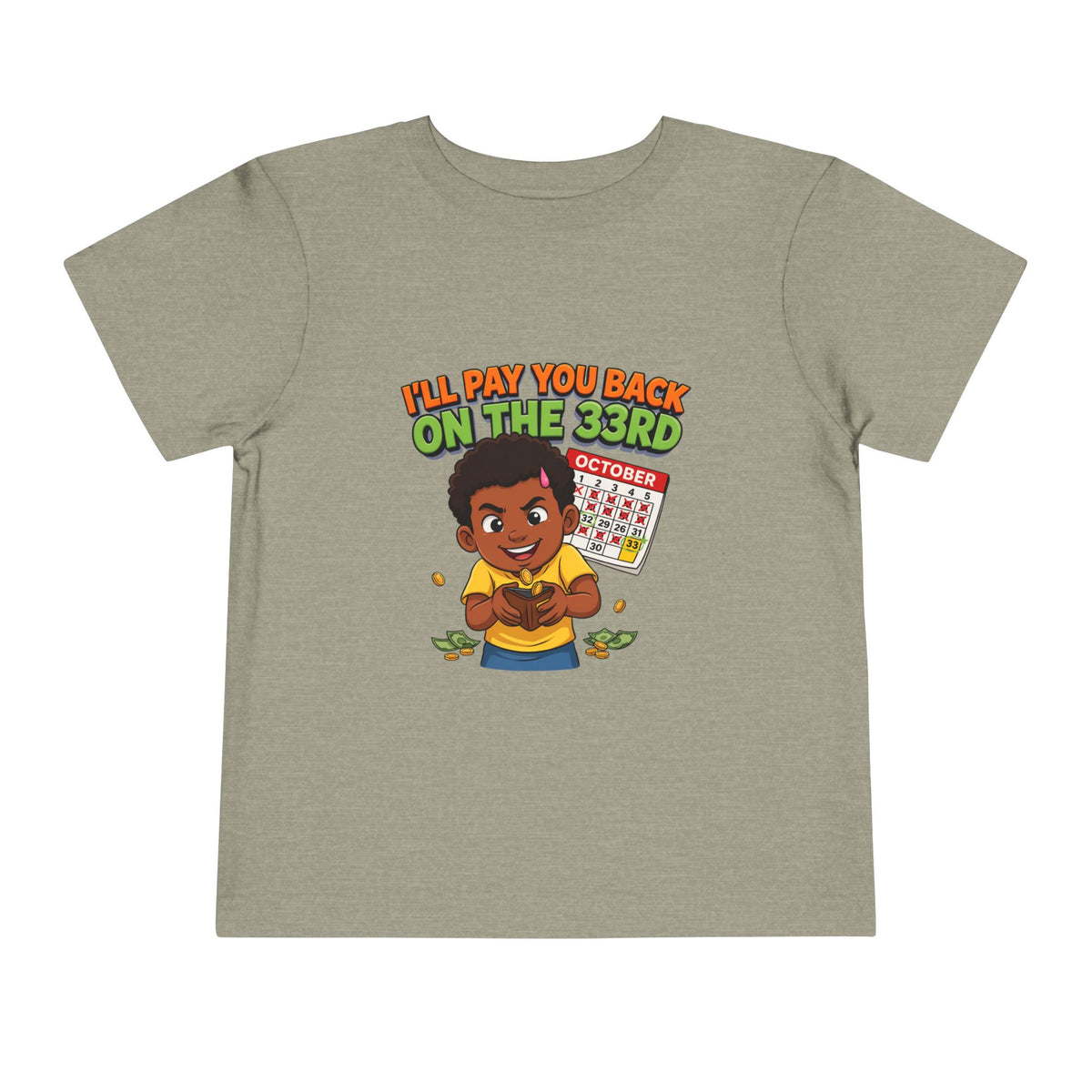 I'LL PAY YOU BACK ON THE 33RD. Girls' Toddler Tee | Funny Finance Kids Clothing