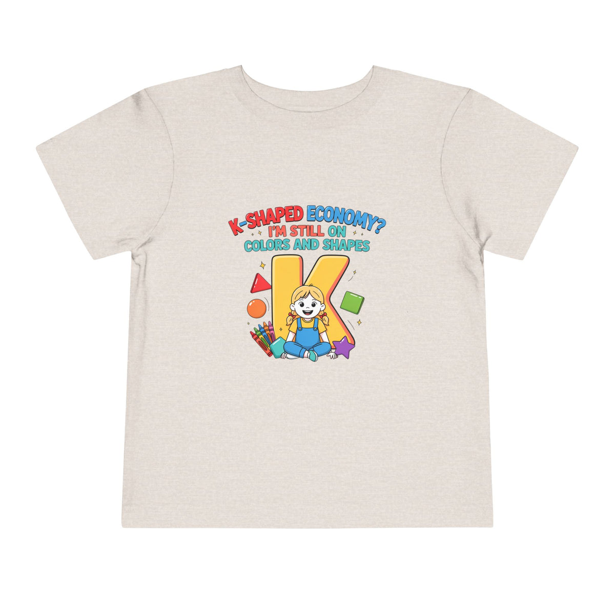 K-SHAPED ECONOMY? I'M STILL ON COLORS AND SHAPES. Girls' Toddler Tee | Funny Finance Kids Clothing