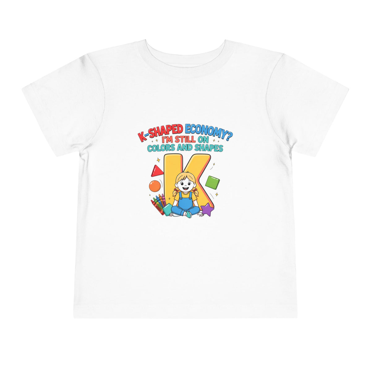 K-SHAPED ECONOMY? I'M STILL ON COLORS AND SHAPES. Girls' Toddler Tee | Funny Finance Kids Clothing