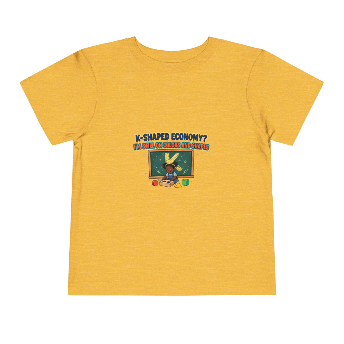 K-SHAPED ECONOMY? I'M STILL ON COLORS AND SHAPES. Girls' Toddler Tee | Funny Finance Kids Clothing